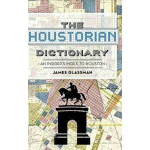 The: Houstorian Dictionary: An Insider's Index to Houston, Hardcover - James Glassman imagine