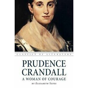 Prudence Crandall a Woman of Courage, Paperback - Nora Spicer Unwin imagine