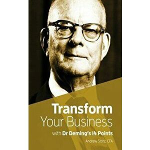 Transform Your Business with Dr.Deming's 14 Points, Paperback - Andrew Stotz imagine