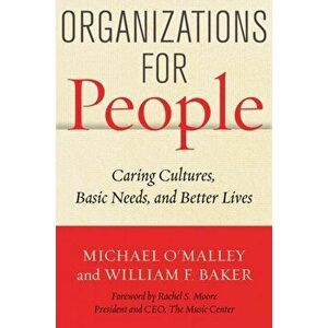Organizations for People: Caring Cultures, Basic Needs, and Better Lives, Hardcover - Michael O'Malley imagine