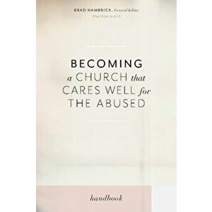 Becoming a Church That Cares Well for the Abused, Paperback - Brad Hambrick imagine