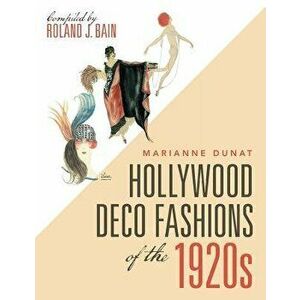 Hollywood Deco Fashions of the 1920S: Compiled by Roland J. Bain, Paperback - Marianne Dunat imagine
