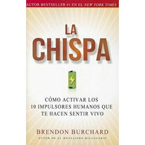 La Chispa: Cmo Activar Los 10 Impulsores Humanos Que Te Hacen Sentir Vivo, Paperback - Brendon Burchard imagine