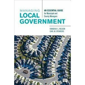 Managing Local Government: An Essential Guide for Municipal and County Managers, Paperback - Kimberly L. Nelson imagine