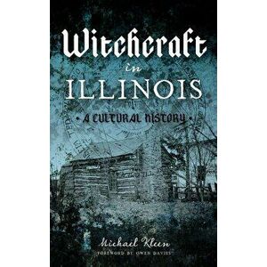 Witchcraft in Illinois: A Cultural History, Hardcover - Michael a. Kleen imagine