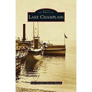 Lake Champlain, Hardcover - Lake Champlain Maritime Museum imagine