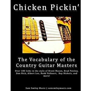 Chicken Pickin': The Vocabulary of the Country Guitar Masters, Paperback - Sam Smiley imagine