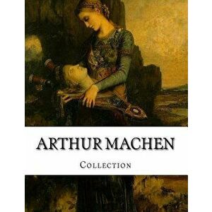 Arthur Machen, Collection, Paperback - Arthur Machen imagine
