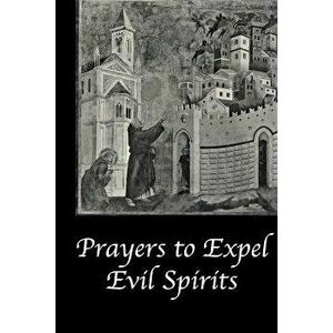 Prayers to Expel the Evil Spirits, Paperback - Catholic Church imagine