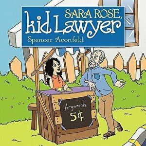 Sara Rose, Kid Lawyer, Paperback - Spencer M. Aronfeld imagine