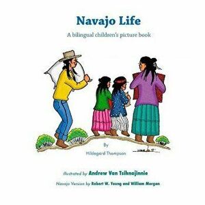 Navajo Life: A Bilingual Children's Picture Book, Paperback - Andrew Tsihnajinnie imagine