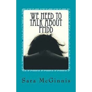 We Need To Talk About PMDD: Living with Premenstrual Dysphoric Disorder, Paperback - Sara McGinnis imagine