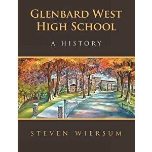 Glenbard West High School: A History, Paperback - Steven Wiersum imagine