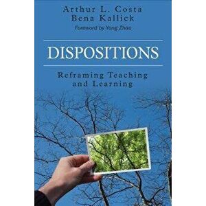 Dispositions: Reframing Teaching and Learning, Paperback - Arthur L. Costa imagine