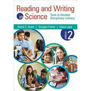 Reading and Writing in Science: Tools to Develop Disciplinary Literacy, Paperback - Maria C. Grant imagine