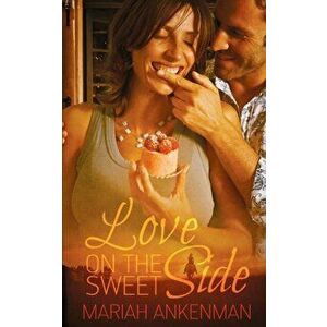 Love on the Sweet Side, Paperback - Mariah Ankenman imagine