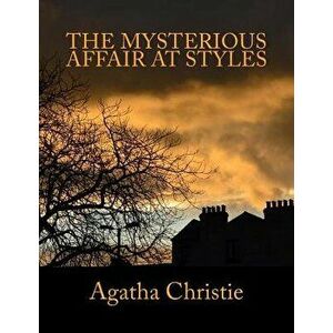 The Mysterious Affair at Styles: The Unabridged Classic Hercule Poirot Mystery in Large Print, Paperback - S. M. Holden imagine