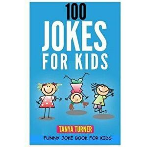 100 Jokes for Kids: Funny Joke Book for Kids, Paperback - Tanya Turner imagine