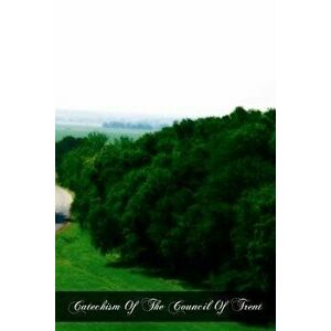 Catechism Of The Council Of Trent, Paperback - J. Donovan D. D. imagine