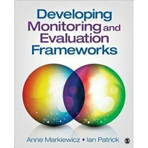 Developing Monitoring and Evaluation Frameworks, Paperback - Anne Markiewicz imagine