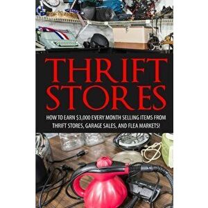 Thrift Store: How to Earn $3000+ Every Month Selling Easy to Find Items From Thrift Stores, Garage Sales, and Flea Markets, Paperback - David Smitz imagine
