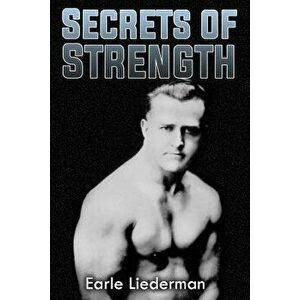 Secrets of Strength: (Original Version, Restored), Paperback - Earle Liederman imagine