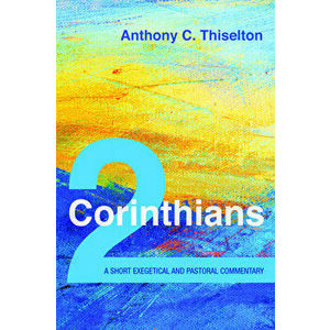 2 Corinthians: A Short Exegetical and Pastoral Commentary, Paperback - Anthony C. Thiselton imagine