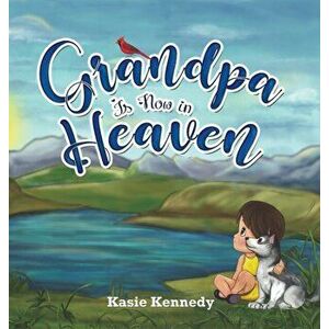 Grandpa Is Now in Heaven, Hardcover - Kasie Kennedy imagine