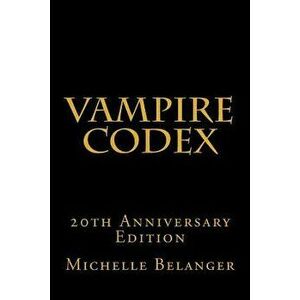 Vampire Codex: 20th Anniversary Edition, Paperback - Michelle Belanger imagine