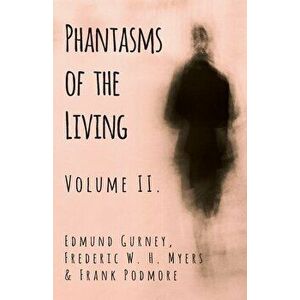 Phantasms of the Living - Volume II., Paperback - Edmund Gurney imagine