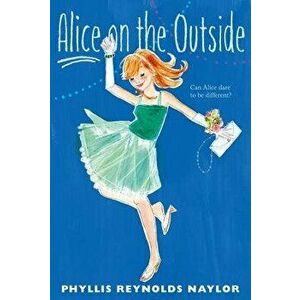Alice on the Outside, Paperback - Phyllis Reynolds Naylor imagine