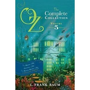 Oz, the Complete Collection, Volume 5: The Magic of Oz; Glinda of Oz; The Royal Book of Oz, Hardcover - L. Frank Baum imagine