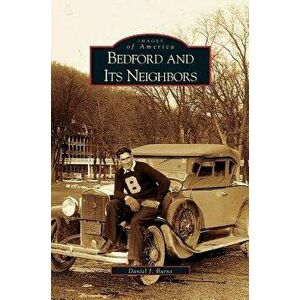 Bedford and Its Neighbors, Hardcover - Daniel J. Burns imagine