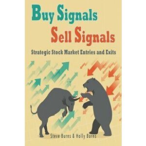 Buy Signals Sell Signals: Strategic Stock Market Entries and Exits, Paperback - Holly Burns imagine