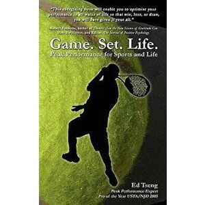 Game. Set. Life. - Peak Performance for Sports and Life, Paperback - Edward Tseng imagine