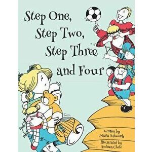 Step One, Step Two, Step Three and Four: A picture book story about blending children from two families to one, Paperback - Andreea Chele imagine