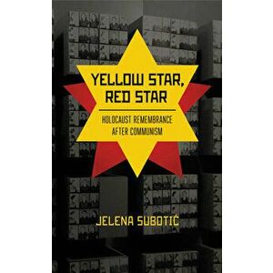 Yellow Star, Red Star: Holocaust Remembrance After Communism, Hardcover - Jelena Subotic imagine