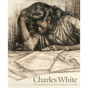 Charles White: The Gordon Gift to the University of Texas, Paperback - Veronica Roberts imagine
