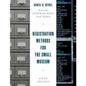 Registration Methods for the Small Museum, Paperback - Daniel B. Reibel imagine