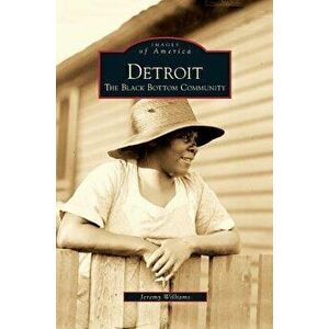 Detroit: The Black Bottom Community, Hardcover - Jeremy Williams imagine
