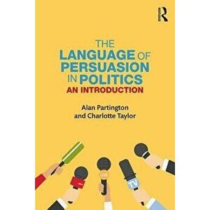 The Language of Persuasion in Politics: An Introduction, Paperback - Alan Partington imagine