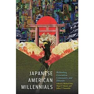 Japanese American Millennials: Rethinking Generation, Community, and Diversity, Paperback - Michael Omi imagine