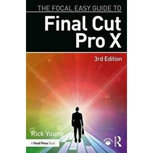The Focal Easy Guide to Final Cut Pro X, Paperback - Rick Young imagine