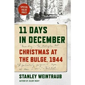 11 Days in December: Christmas at the Bulge, 1944, Paperback - Stanley Weintraub imagine