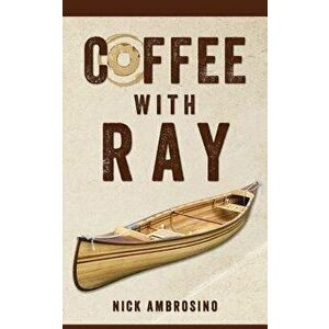 Coffee With Ray, Paperback - Nick Ambrosino imagine