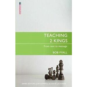 Teaching 2 Kings: From Text to Message, Paperback - Bob Fyall imagine