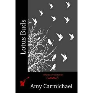 Lotus Buds, Paperback - Amy Carmichael imagine