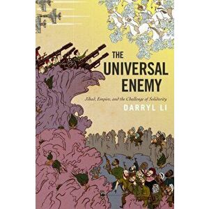 The Universal Enemy: Jihad, Empire, and the Challenge of Solidarity, Paperback - Darryl Li imagine