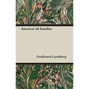 America's 60 Families, Paperback - Ferdinand Lundberg imagine