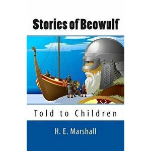Stories of Beowulf Told to Children, Paperback - H. E. Marshall imagine